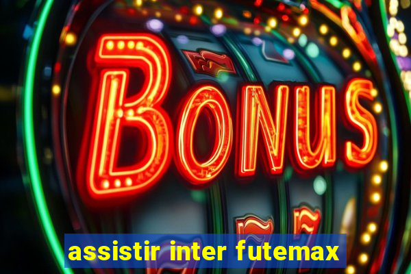 assistir inter futemax